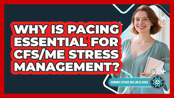 Why Is Pacing Essential For CFS/ME Stress Management? - Chronic Fatigue Wellness Guide