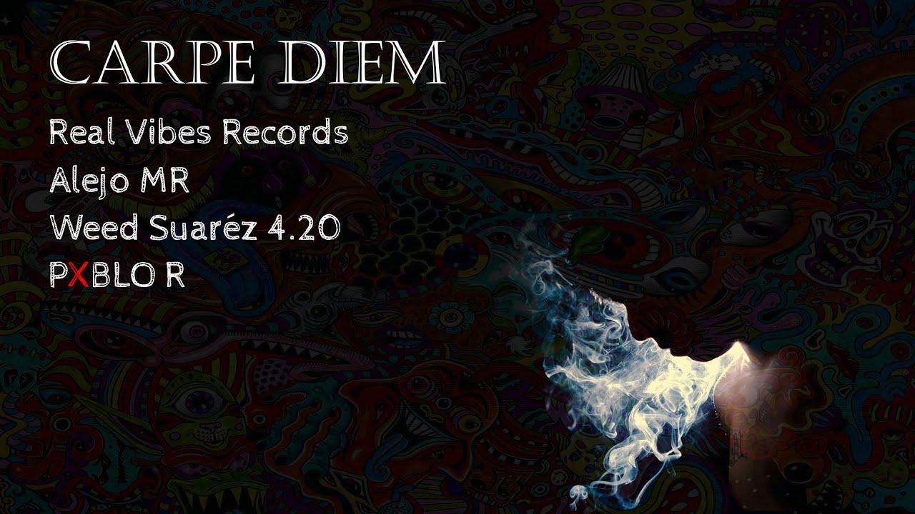Weed Suárez 4.20, Alejo MR & PXBLO R - Carpe Diem (Real Vibes Records)