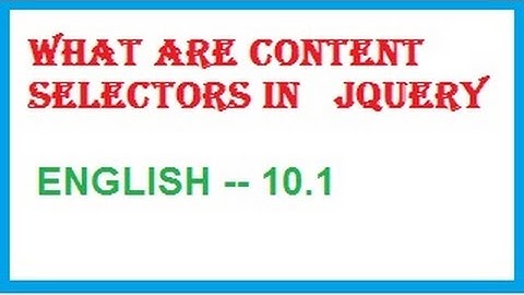 What are content selectors in jQuery English 10.1-vlr training