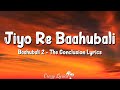 Jiyo Re Baahubali (Lyrics) | Baahubali 2 The Conclusion | Daler Mehndi, Sanjeev Chimmalgi, Ramya