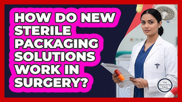 How Do New Sterile Packaging Solutions Work In Surgery? - The Operating Table