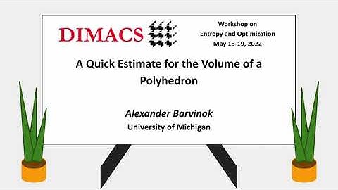 Alexander Barvinok: A Quick Estimate for the Volume of a Polyhedron