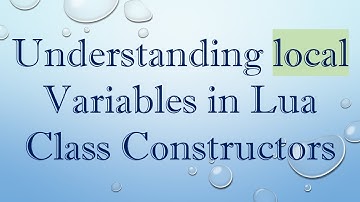 Understanding local Variables in Lua Class Constructors
