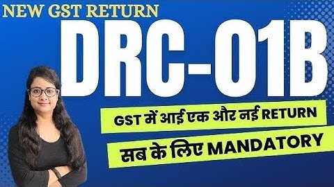 New Return under GST - DRC01B | DRC-01B | How to file DRC-01B in GST | What is DRC-01B GST Return