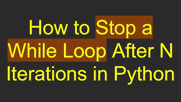 How to Stop a While Loop After N Iterations in Python
