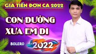 GIA TIẾN CON ĐƯỜNG XƯA EM ĐI ☞ Tuyệt Phẩm Bolero GIA TIẾN ĐƠN CA NHẠC LÍNH ☞ 99% NGHE XONG LÀ MÊ