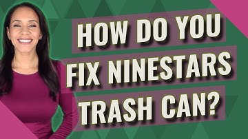 How do you fix Ninestars trash can?