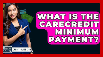 What Is The CareCredit Minimum Payment? - CreditGuide360.com