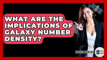 What Are The Implications Of Galaxy Number Density? - Physics Frontier