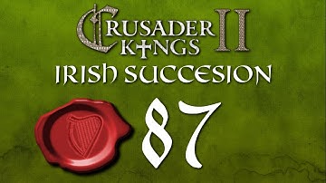 Crusader Kings II | Irish Succession With Harley | Episode 87