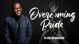 Overcoming Pride By Ps Collen Maluleke
