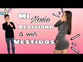 MI NOVIO REACCIONA A MIS VESTIDOS🔥👗 /A17E/
