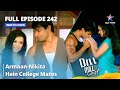 Full Episode 242 | Dill Mill Gayye | Armaan-Nikita Hain College Mates. | दिल मिल गए #starbharat