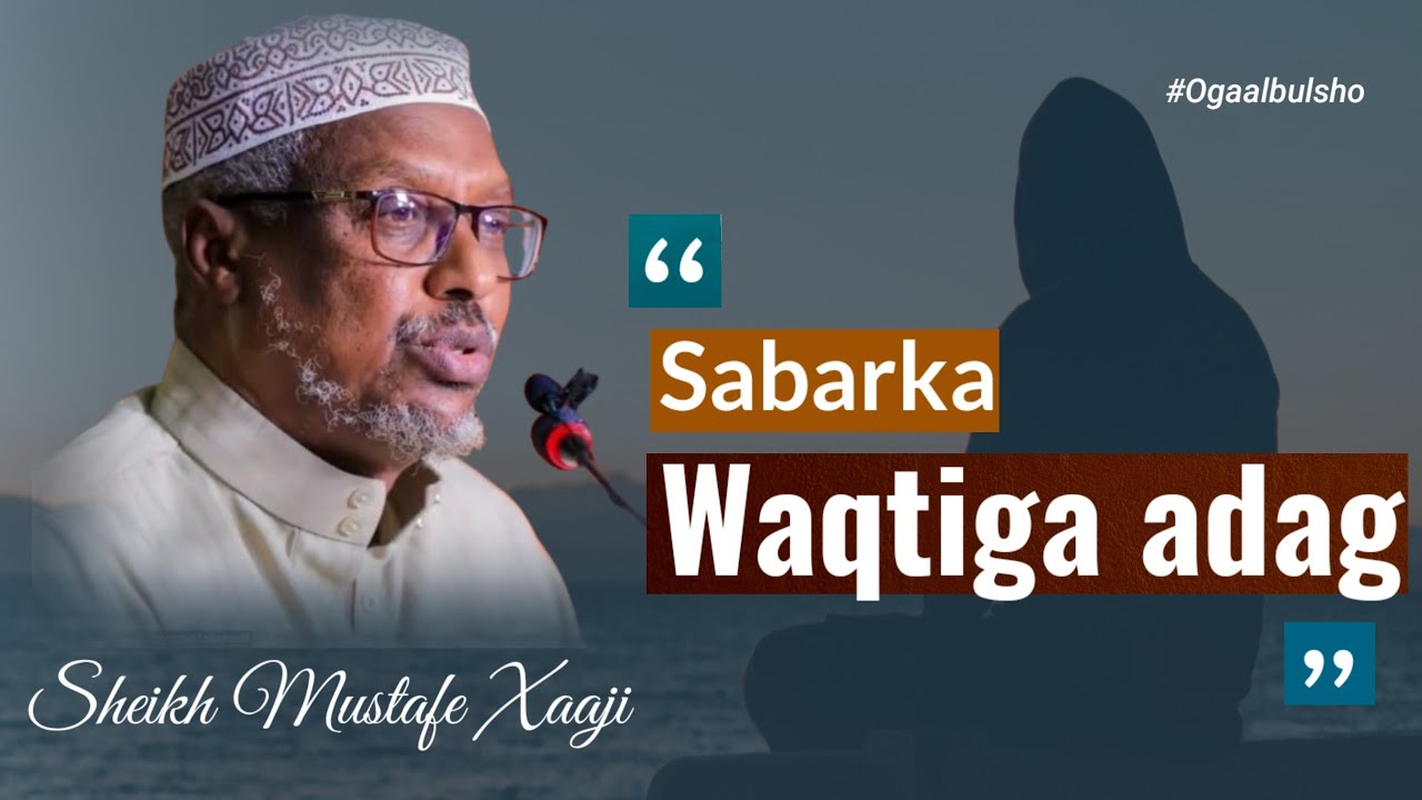 SABARKA WAQTIGA ADAG ||  muxaadaro noloshaada badaleysa 100% || Sh Mustafe @OGAALBULSHO #shmustafe