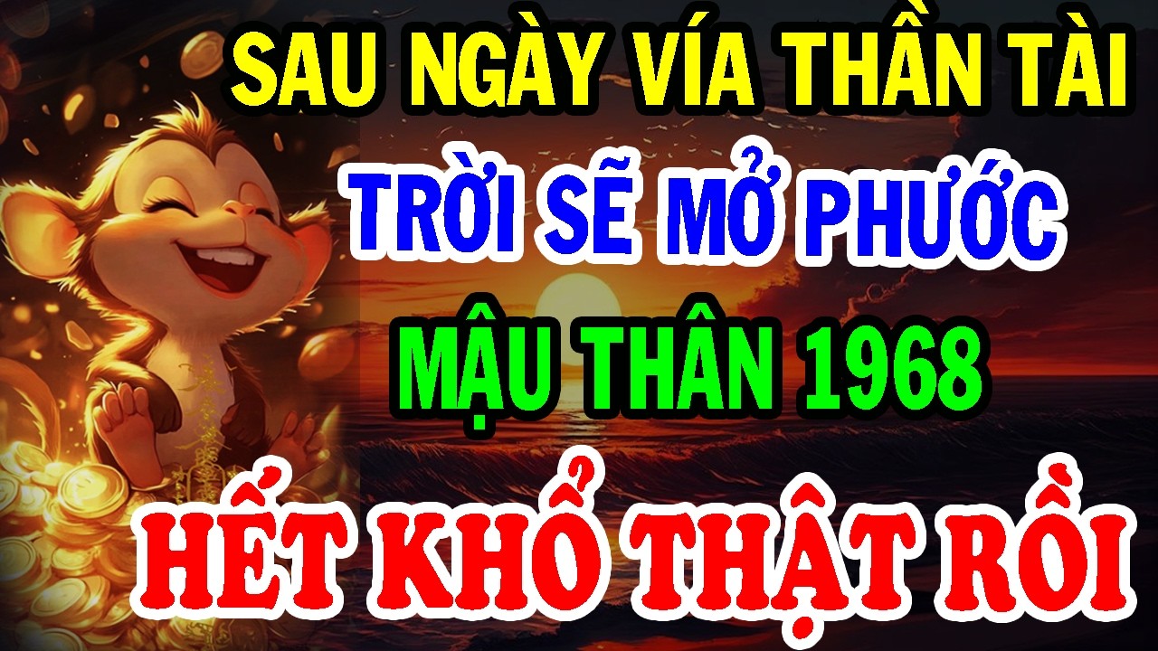Chúc Mừng Tuổi Mậu Thân 1968 - Sau Ngày Vía Thần Tài TRỜI SẼ MỞ PHƯỚC, Đổi Vận Giàu Nứt Vách!