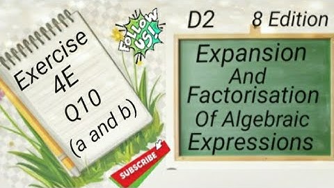 D2 Chapter 4 -  Ex 4E - Q10 (a and b)  Expansion and Factorisation Of Algebraic Expressions (8 Edi)