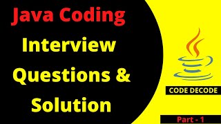 Java CODING Interview Questions and Answers for freshers and experienced | Part 1 | Code Decode
