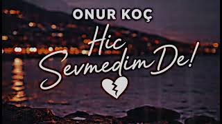 Onur Koç - Hiç Sevmedim De