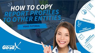 GoodX Web App - How to Copy Report Profiles to Other Entities