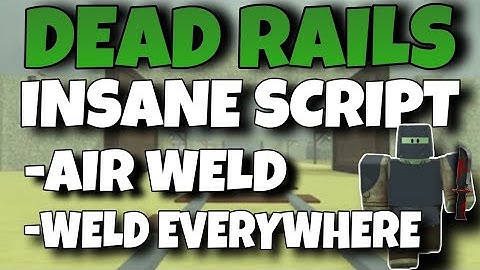 [NEW] Dead Rails Script *AIR WELD* Weld in the AIR (OP) KEYLESS!