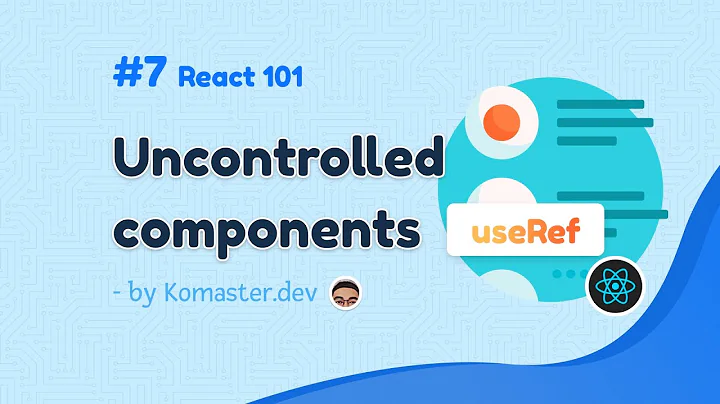 React 101 - #7 Sử dụng uncontrolled components và useRef