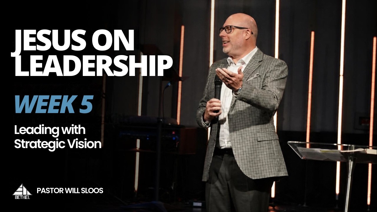 Jesus on Leadership | Part 5 | Leading with Strategic Vision | Pastor William Sloos