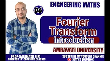 Fourier Transform  |ALTAMASH SIR | Amravati University Part No-06