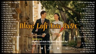 Nhạc Lofi Xưa 8x9x Đời Đầu - Tuyển Tập Nhạc Lofi Xưa 8x9x Hay Nhất Mọi Thời Đại - Nhạc Xưa Bất Hủ