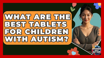 What Are The Best Tablets For Children With Autism? - Answers About Autism