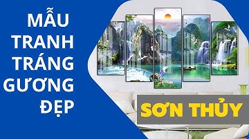 TOP 27: Tranh Tráng Gương Sơn Thủy Đẹp Nhất | XƯỞNG TRANH TÂN THÀNH