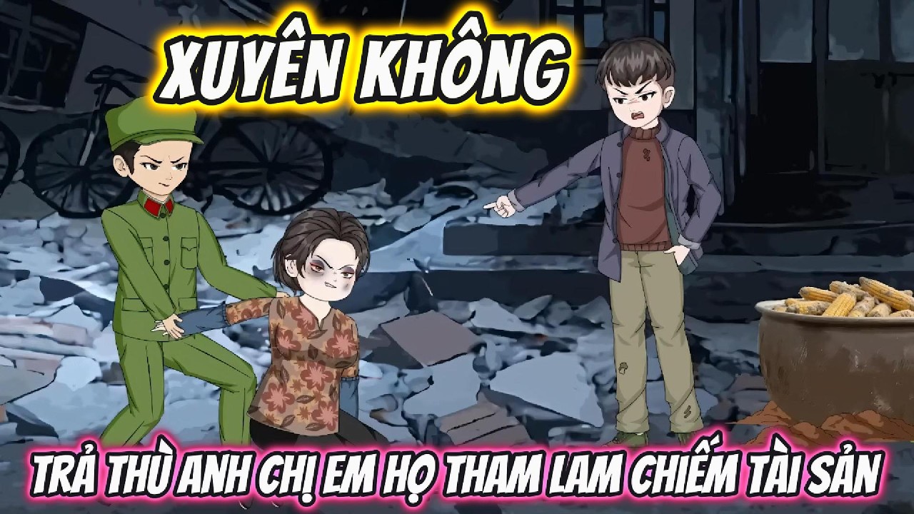 Xuyên Không, Trả Thù Anh Chị Em Họ Tham Lam Chiếm Tài Sản | 191VietSub