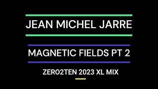 JEAN MICHEL JARRE  - MAGNETIC FIELDS PT 2  [ZERO2TEN 2023 XL MIX]