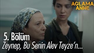 Zeynep, Bu Senin Alev Teyzen - Ağlama Anne 5. Bölüm