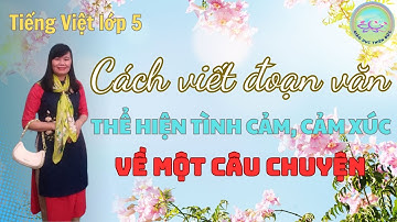 Cách viết đoạn văn thể hiện cảm xúc về một câu chuyện (lớp 5) || Giáo dục Thiên Đức