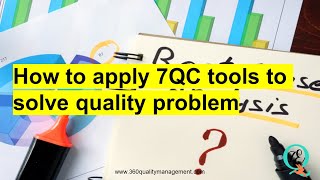 How to apply 7QC tools to solve quality/ manufacturing problem