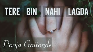 Video thumbnail of "Tere Bin Nahin Lagda | Pooja Gaitonde |  Nusrat Fateh Ali Khan"