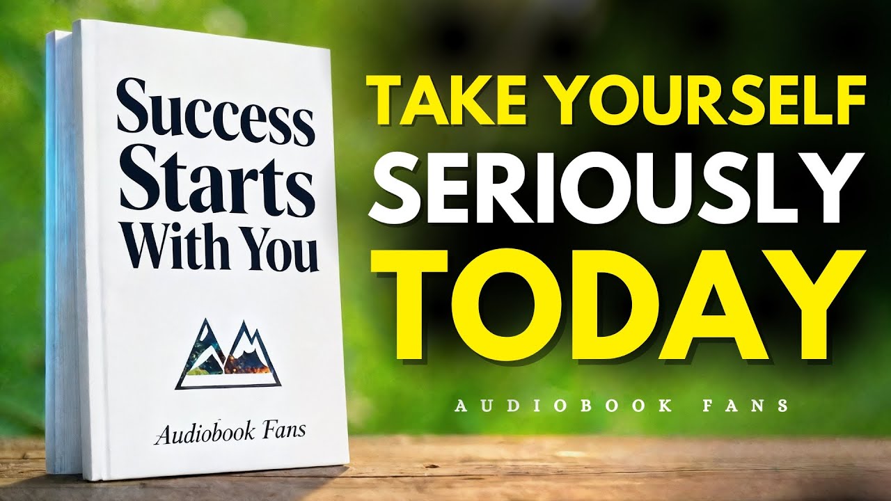 SUCCESS BEGINS THE DAY YOU TAKE YOURSELF SERIOUSLY | Audiobook