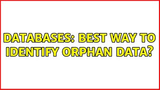 Databases: Best way to identify orphan data (2 Solutions!!)