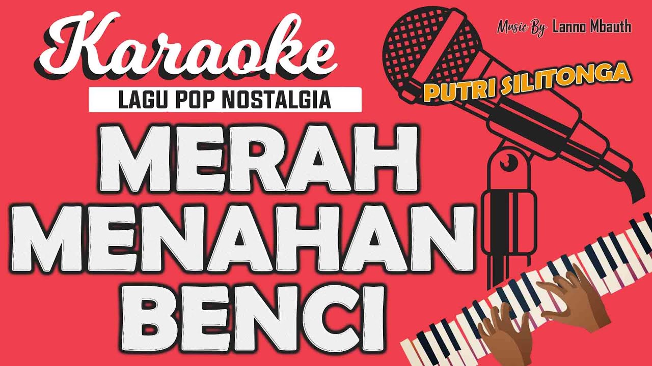 Karaoke MERAH MENAHAN BENCI - Putri Silitonga / Nada WANITA / Music By Lanno Mbauth