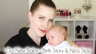 Our New Baby - Birth Story & Nicu Stay