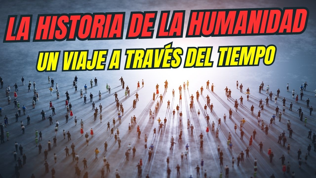 La Historia de la Humanidad: Un Viaje a Través del Tiempo | Documental ...