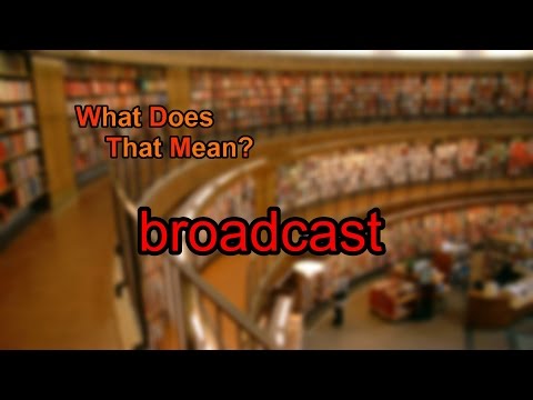 What does broadcast
