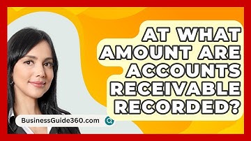 At What Amount Are Accounts Receivable Recorded? - BusinessGuide360.com