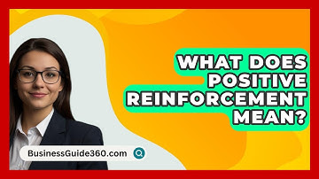 What Does Positive Reinforcement Mean? - BusinessGuide360.com