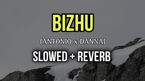 ANTONIO x DANNA - BIZHU / АНТОНИО х ДАННА - БИЖУ - Slowed + Reverb