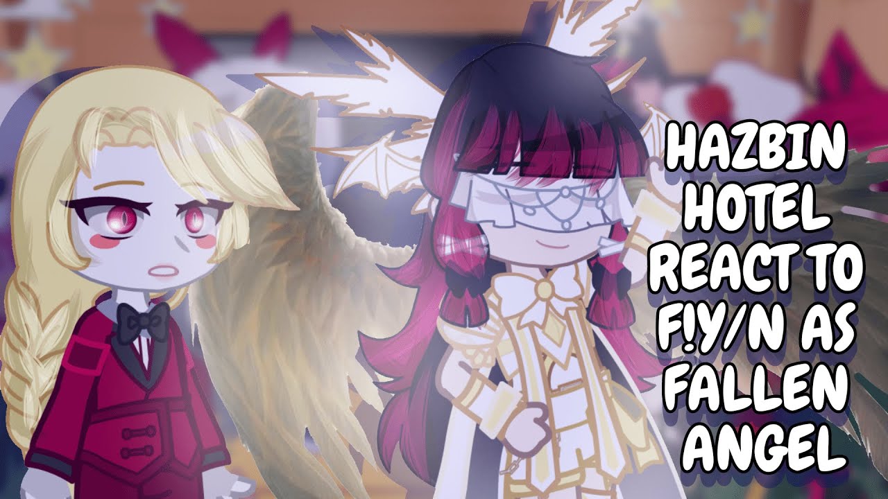 Hazbin Hotel React To F!Y/N As Fallen Angel + Powerful Demon || Gacha React