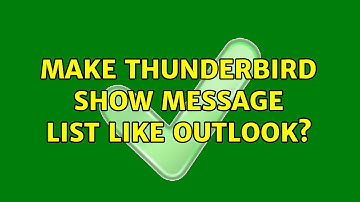 Make Thunderbird show message list like Outlook?