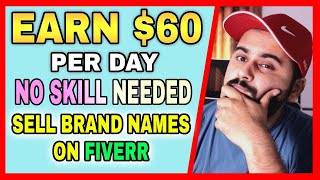 How to Earn $60 Per Day by Selling Brand Names on Fiverr, Lets Uncover