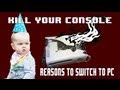 Kill Your Console - Reasons to Switch to PC