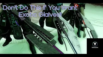 If You want the Exotic Glaives, Don